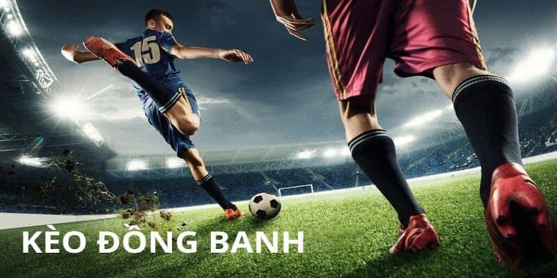 Kinh nghiệm đọc kèo đồng banh hiệu quả
