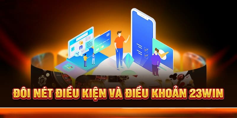 Ý nghĩa cốt lõi của điều khoản điều kiện trong môi trường cá cược 23win